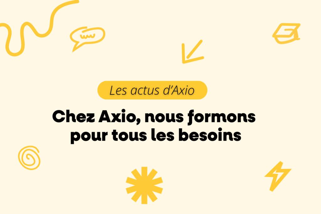 Les actus d’Axio : Chez Axio, nous formons pour tous les besoins, visuel sur fond beige avec éléments graphiques jaunes