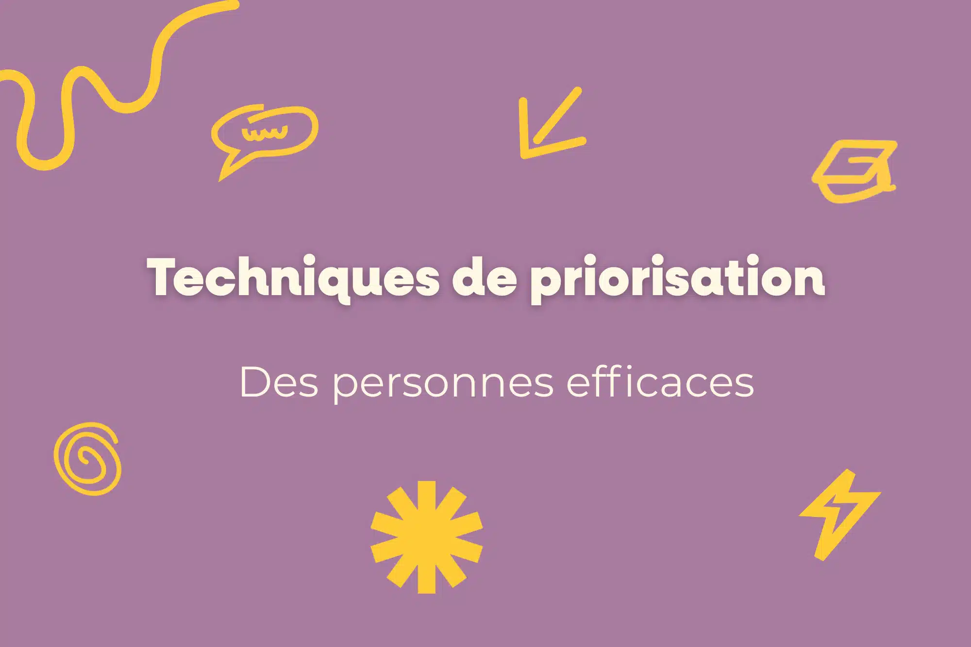 Techniques de priorisation utilisées par les personnes efficaces 7 Techniques de priorisation