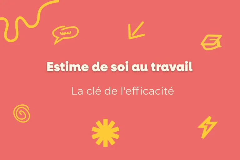 Estime de soi au travail : la clé de l'efficacité 7 Confiance et efficacité au travail