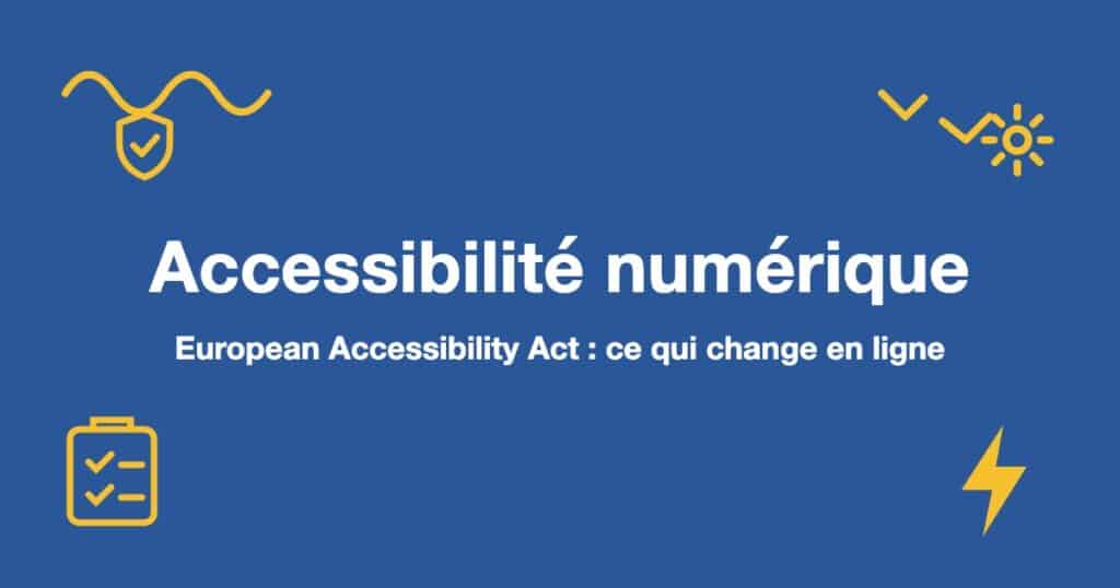 Accessibilité numérique : European Accessibility Act : ce qui change en ligne