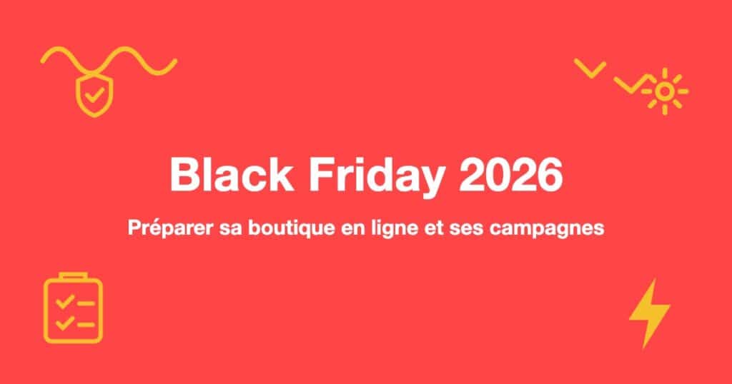 Black Friday 2026 : Préparer sa boutique en ligne et ses campagnes