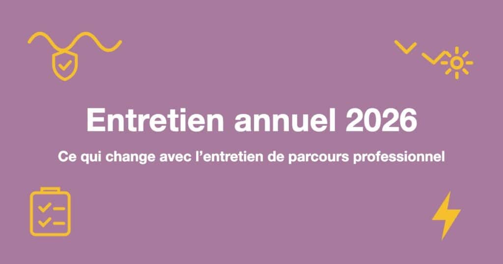 Entretien annuel 2026 : ce qui change avec l'entretien de parcours professionnel