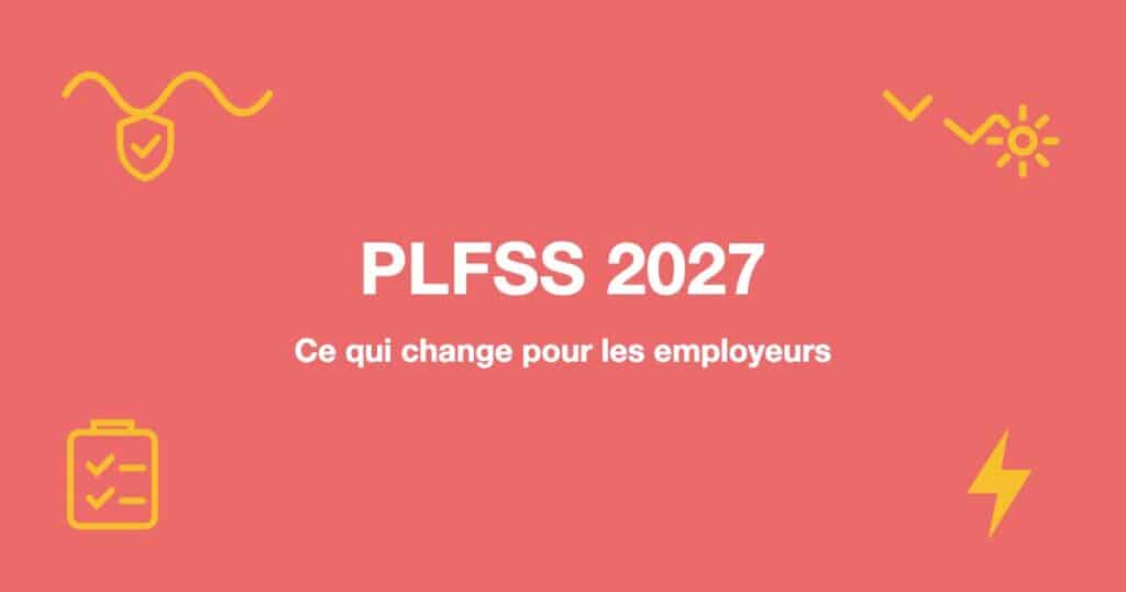 PLFSS 2027 : Ce qui change pour les employeurs