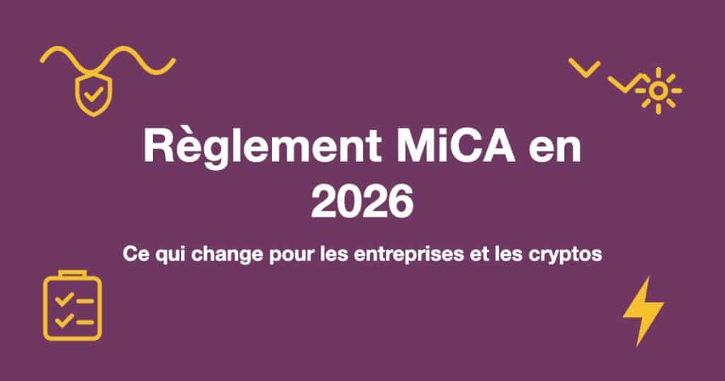 Règlement MiCA en 2026 : Ce qui change pour les entreprises et les cryptos