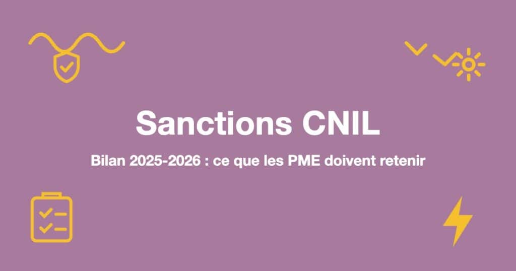 Sanctions CNIL : Bilan 2025-2026 : ce que les PME doivent retenir